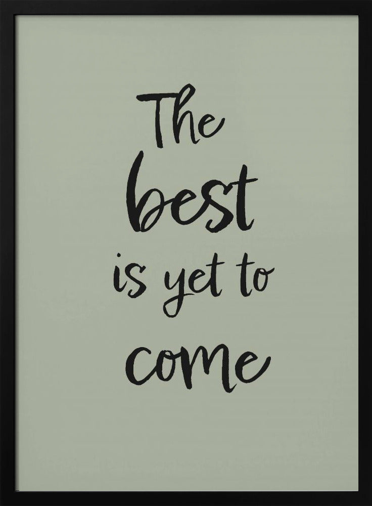 The Best is Yet to Come - Green Poster