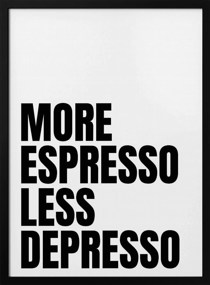 More Espresso Less Depresso - White Poster