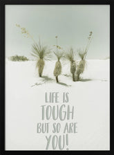 Life is tough but so are you | Desert impression Poster