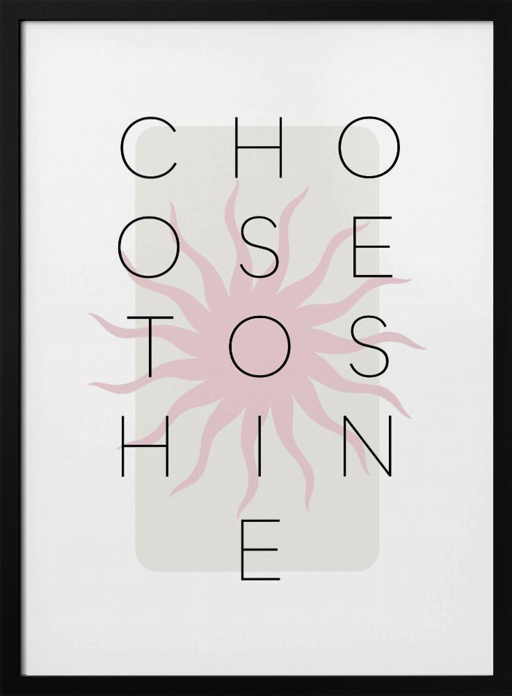 Choose to shine - pink Poster