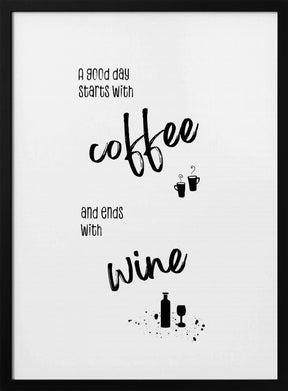 A good day starts with coffee and ends with wine Poster