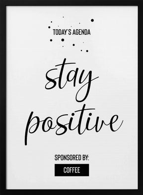 Today’s Agenda STAY POSITIVE Sponsored by Coffee Poster