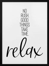 NO RUSH. GOOD THINGS TAKE TIME. RELAX. Poster