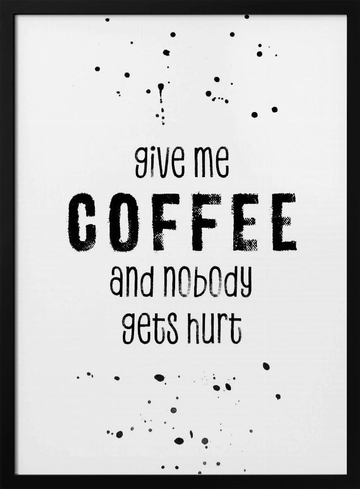 GIVE ME COFFEE AND NOBODY GETS HURT Poster