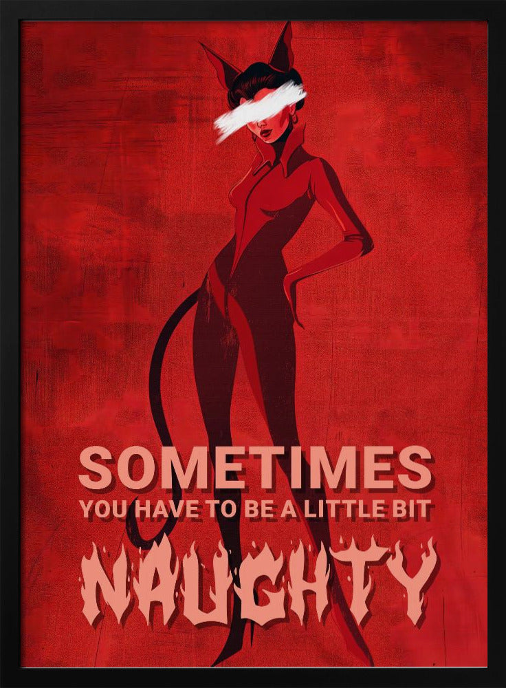 Sometimes you have to be a little bit naughty Poster