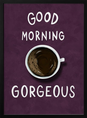 Good Morning Gorgeous Poster