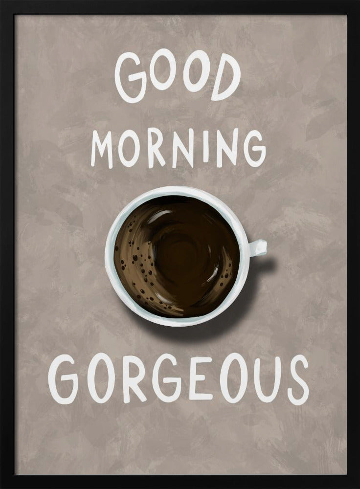 Good Morning Gorgeous Poster