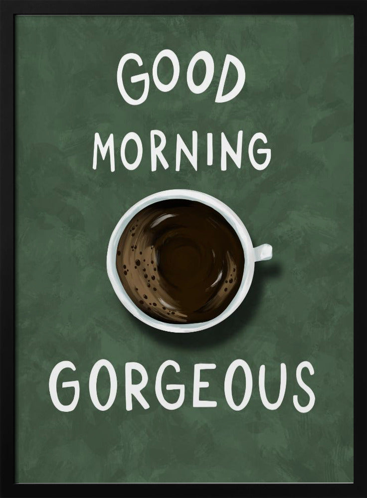 Good Morning Gorgeous Poster