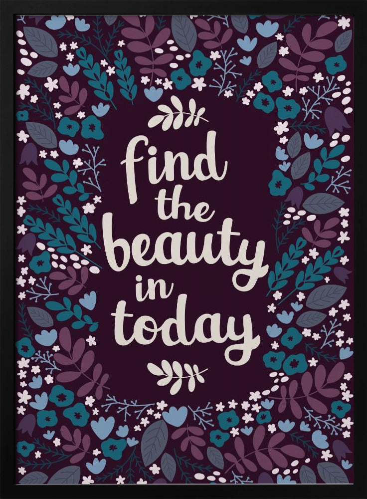 Find the beauty in today Poster