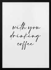 With You Drinking Coffee Poster