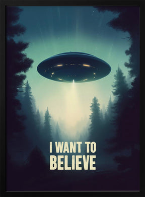 I Want To Believe - UFO Poster