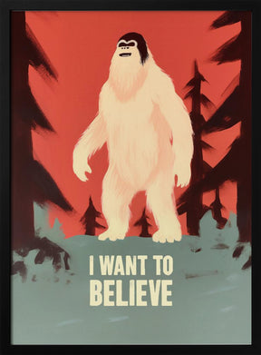 I Want To Believe - Bigfoot Poster