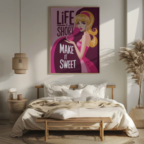 Life Is Short   Make It Sweet Poster