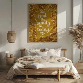 Find the beauty in today Poster