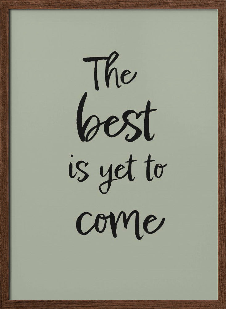 The Best is Yet to Come - Green Poster