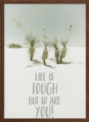 Life is tough but so are you | Desert impression Poster