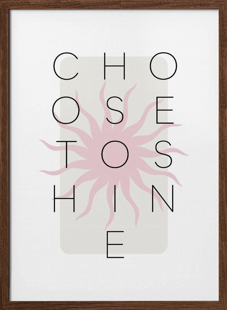 Choose to shine - pink Poster