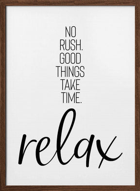 NO RUSH. GOOD THINGS TAKE TIME. RELAX. Poster