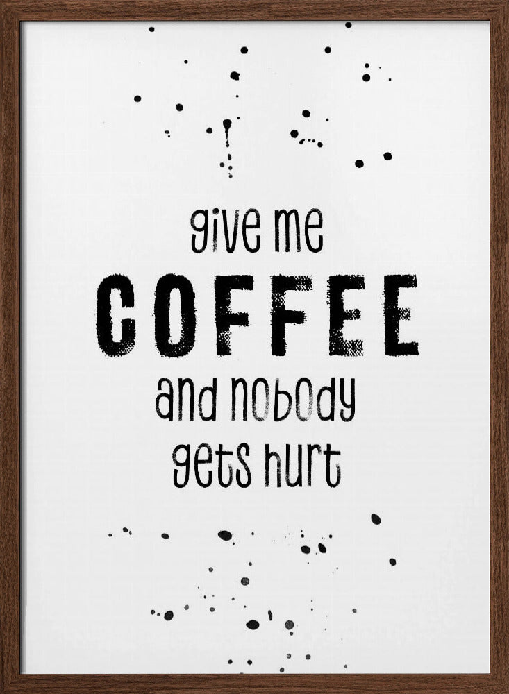 GIVE ME COFFEE AND NOBODY GETS HURT Poster