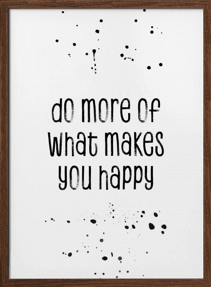 Do more of what makes you happy Poster