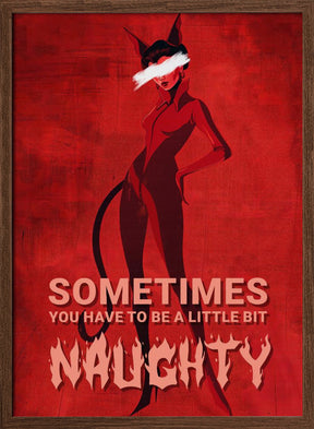 Sometimes you have to be a little bit naughty Poster