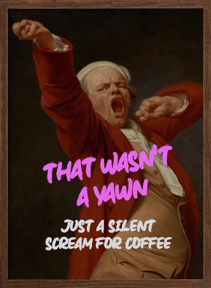 Thats Wasn&#039;t a Yawn - Just a Silent Scream For Coffee Poster