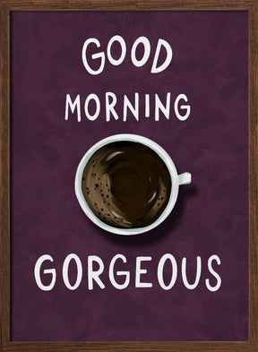 Good Morning Gorgeous Poster