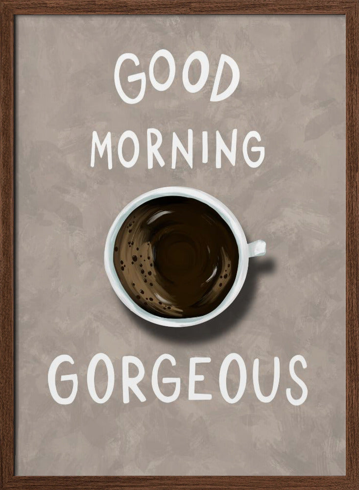 Good Morning Gorgeous Poster