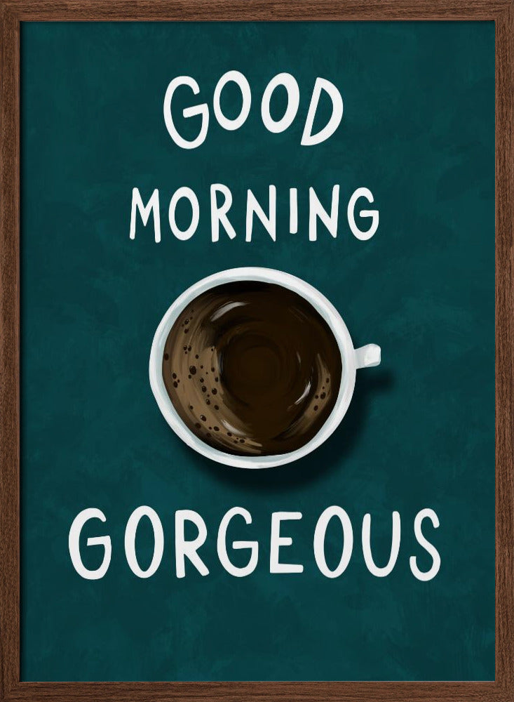 Good Morning Gorgeous Poster