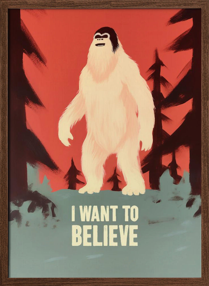 I Want To Believe - Bigfoot Poster