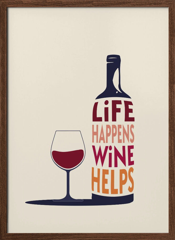 Life Happens, Wine Helps - Wine Quote Poster