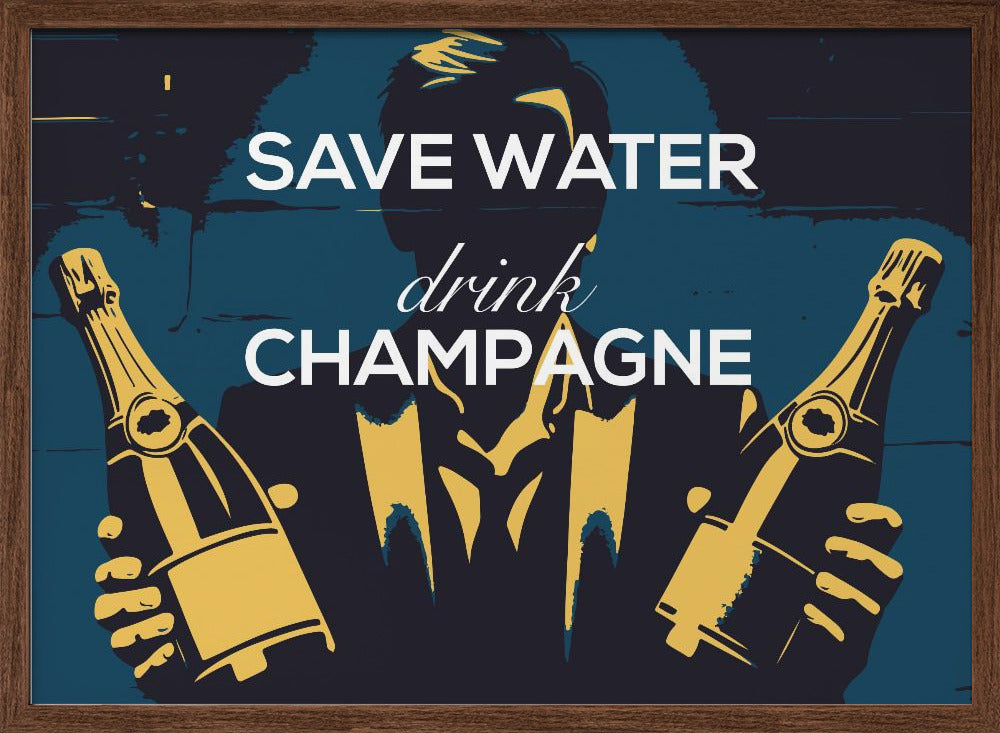 Save water - Drink champagne Poster