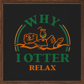 Otter Drinking A Cocktail Art: Why I Otter Relax Poster