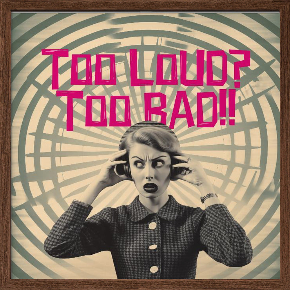 Too Loud? Too Bad!! Poster