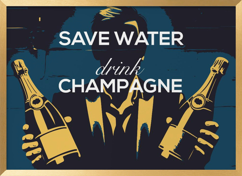 Save water - Drink champagne Poster