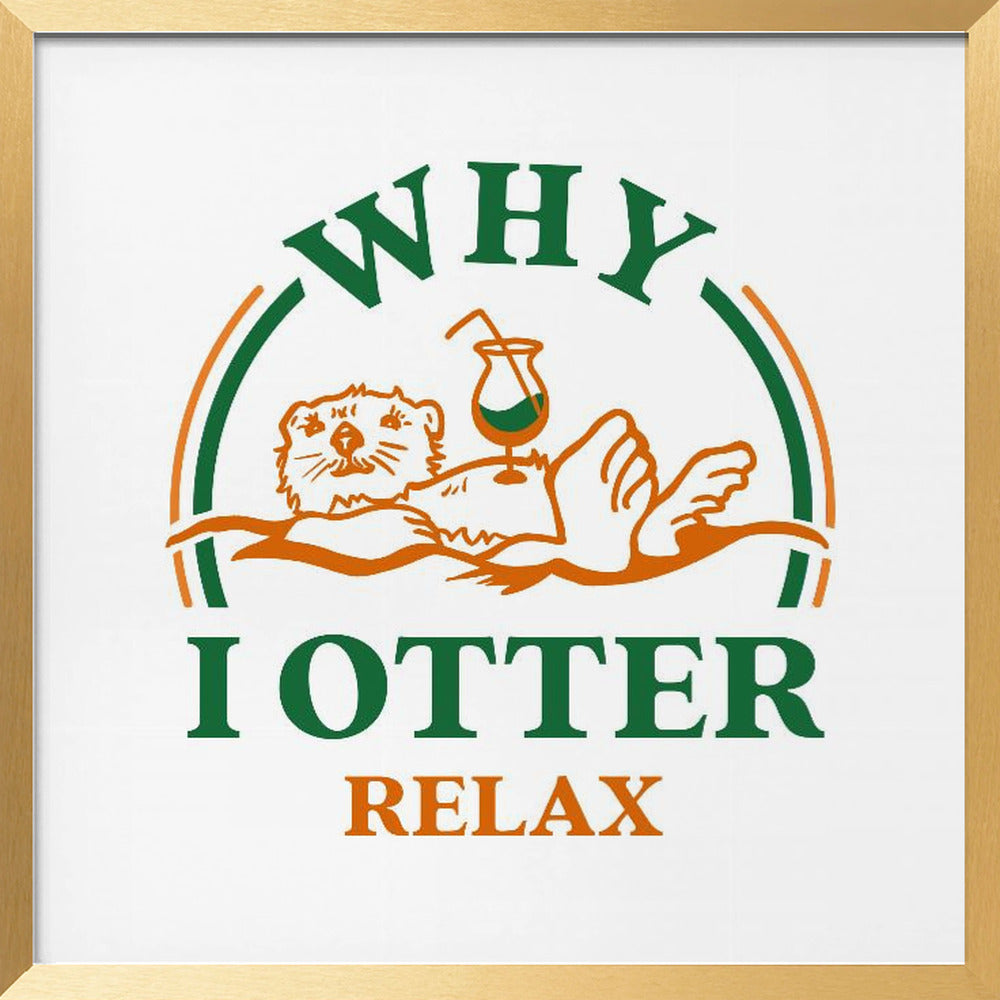 Otter Drinking A Cocktail Art: Why I Otter Relax Poster