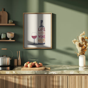 Life Happens, Wine Helps - Wine Quote Poster