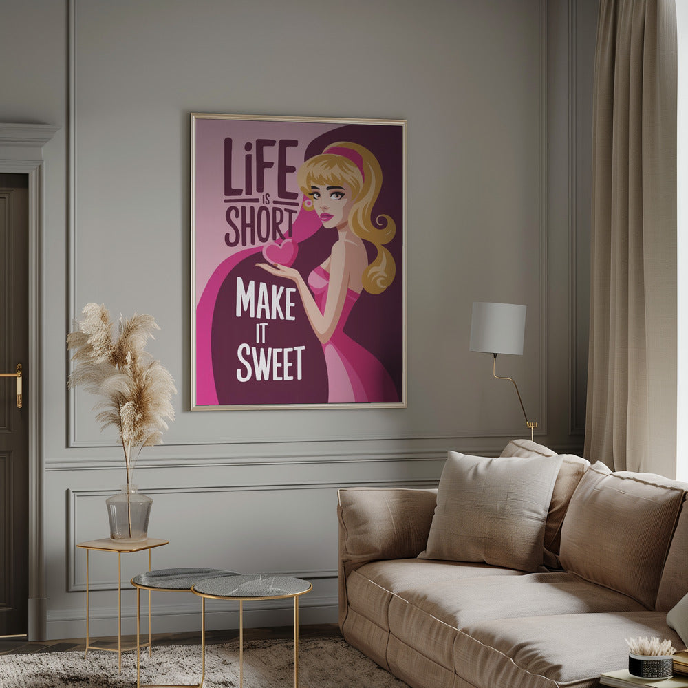 Life Is Short   Make It Sweet Poster