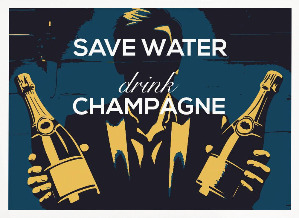 Save water - Drink champagne Poster