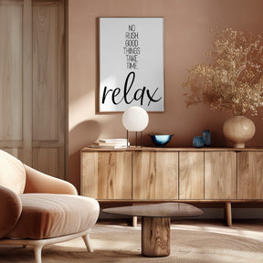 NO RUSH. GOOD THINGS TAKE TIME. RELAX. Poster