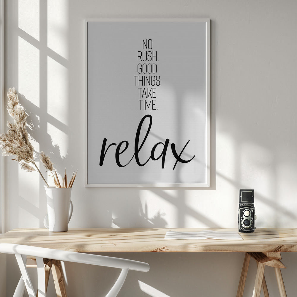 NO RUSH. GOOD THINGS TAKE TIME. RELAX. Poster