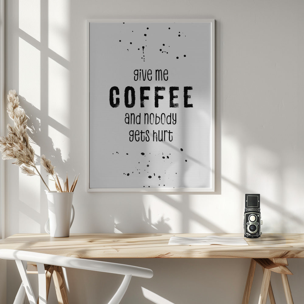 GIVE ME COFFEE AND NOBODY GETS HURT Poster