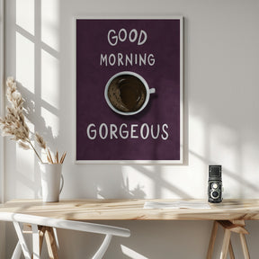 Good Morning Gorgeous Poster