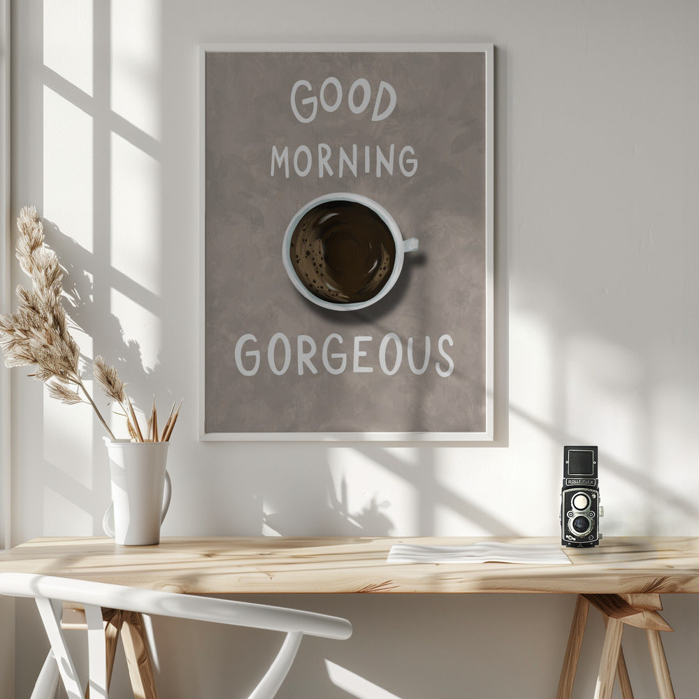 Good Morning Gorgeous Poster