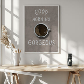 Good Morning Gorgeous Poster