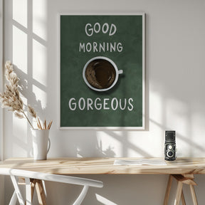 Good Morning Gorgeous Poster