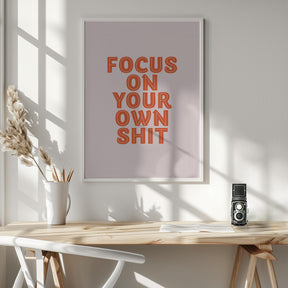 Focus On Your Own Shit Poster