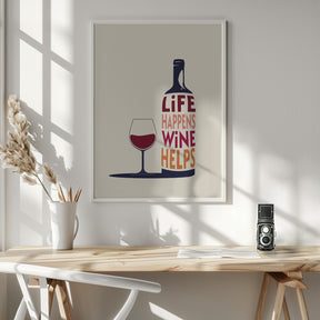 Life Happens, Wine Helps - Wine Quote Poster