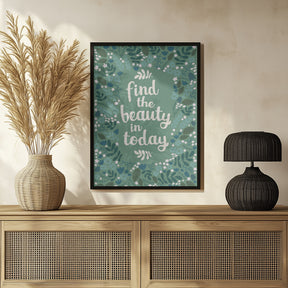 Find the beauty in today Poster