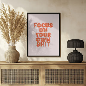 Focus On Your Own Shit Poster